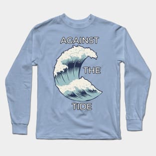 Against The Tide Long Sleeve T-Shirt